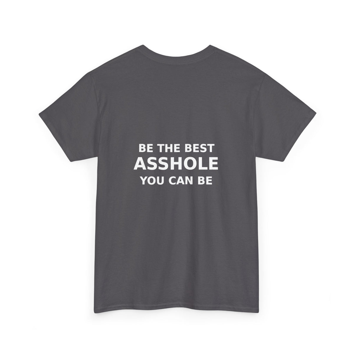 Be the Best Asshole You Can Be — Unbranded Tee