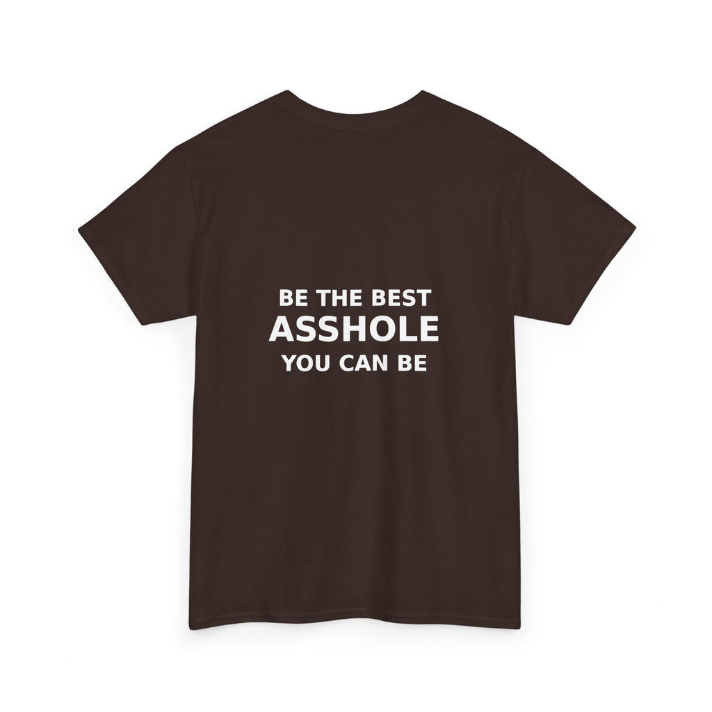 Be the Best Asshole You Can Be — Unbranded Tee