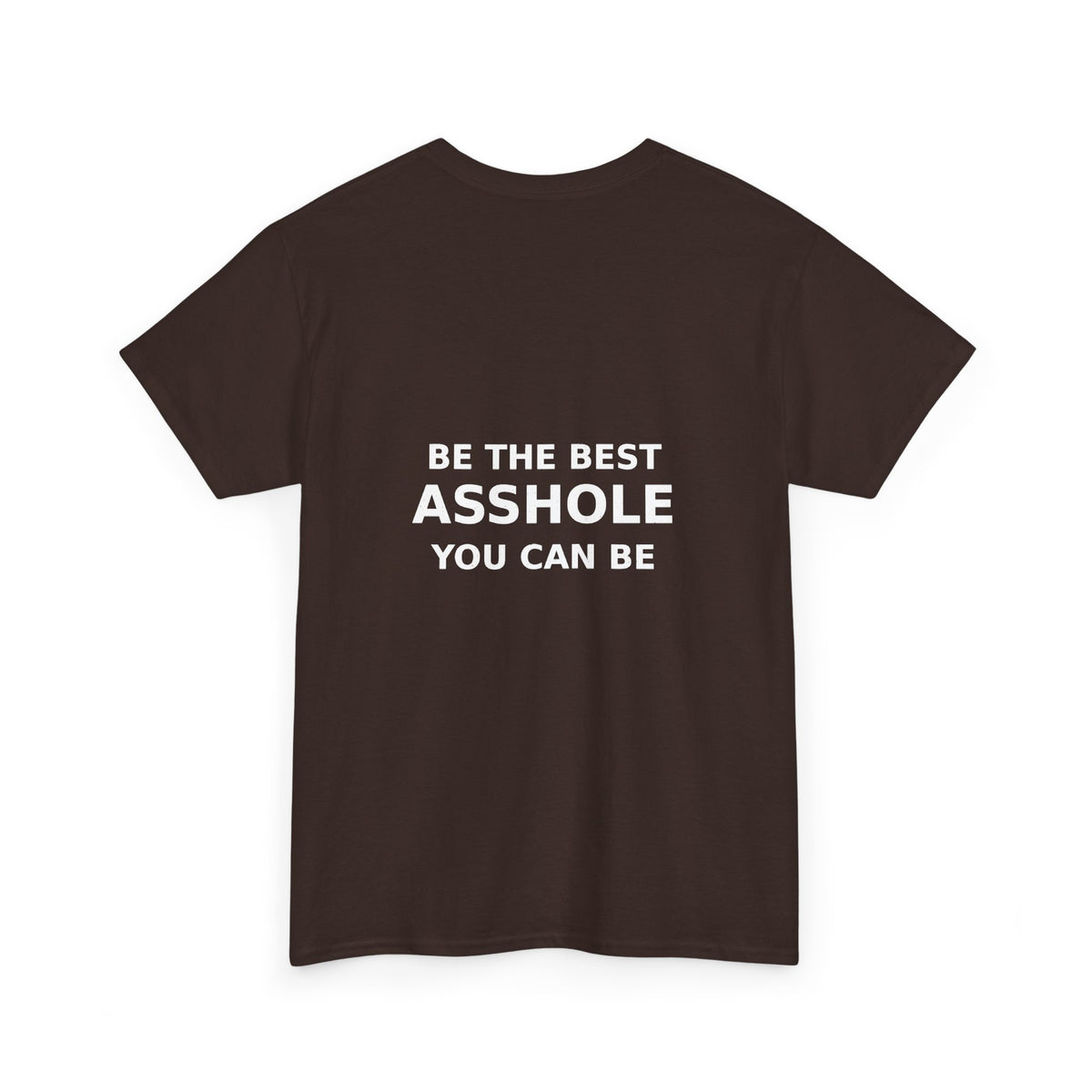 Be the Best Asshole You Can Be — Unbranded Tee