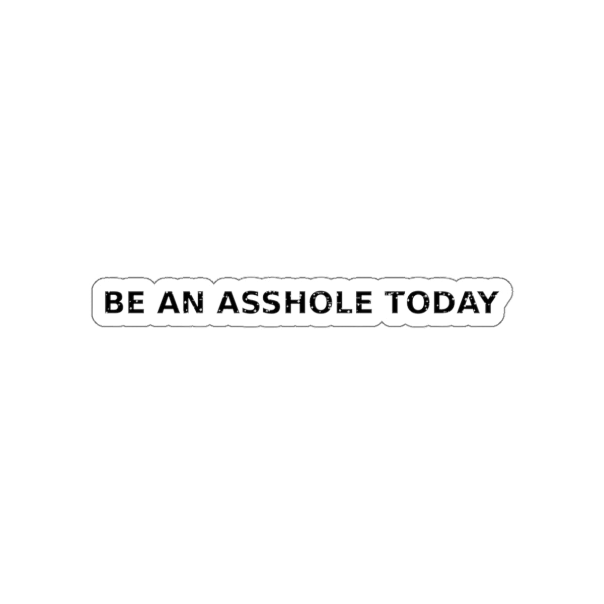 Be an Asshole Today — Sticker