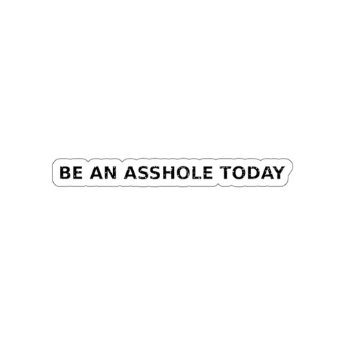 Be an Asshole Today — Sticker