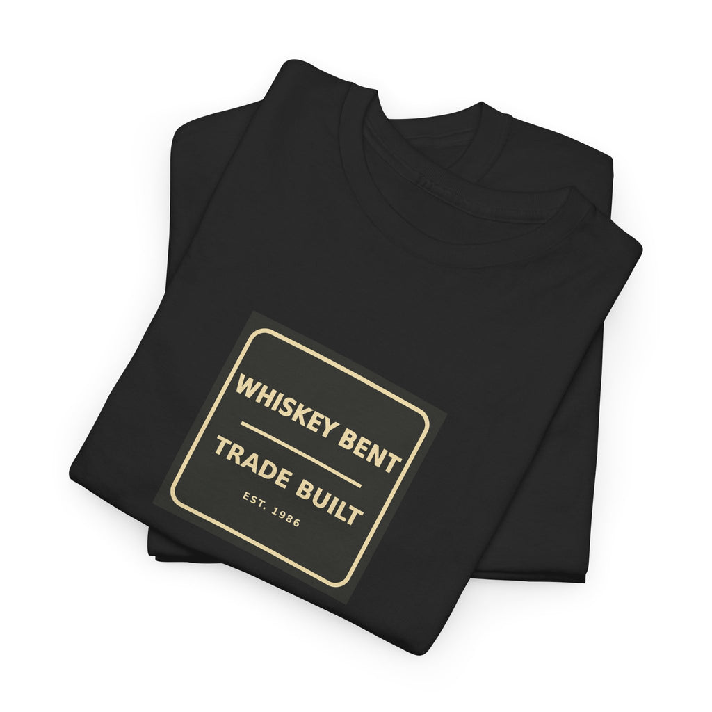 Whiskey Bent / Trade Built Heavy Cotton T-Shirt