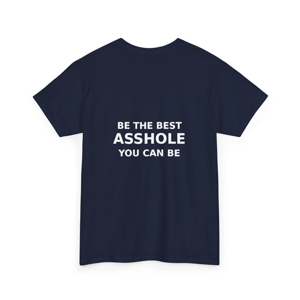 Be the Best Asshole You Can Be — Unbranded Tee