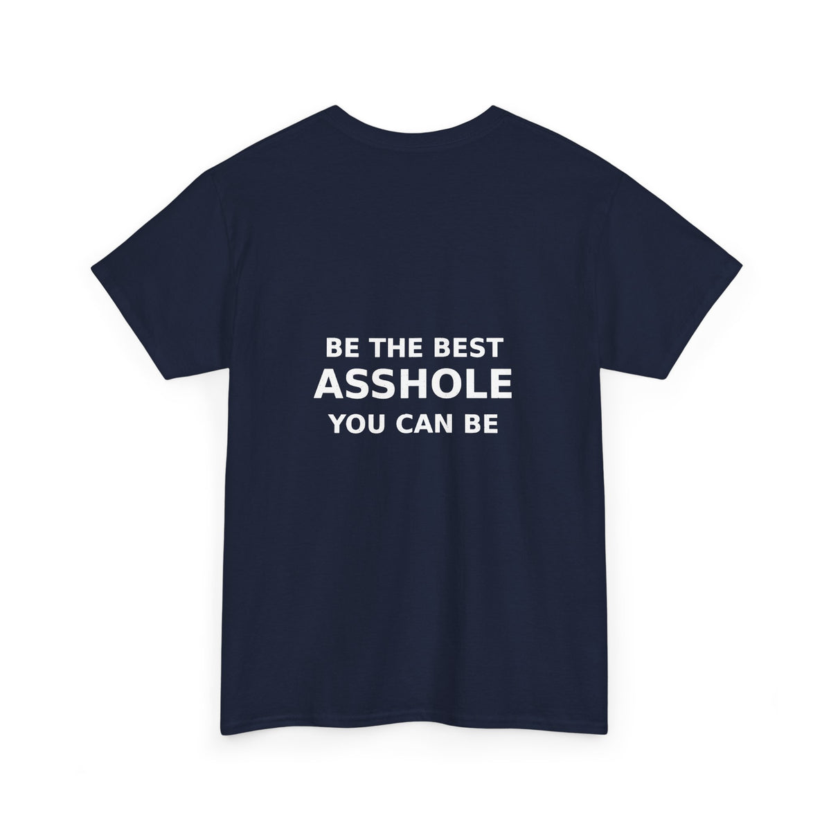 Be the Best Asshole You Can Be — Unbranded Tee