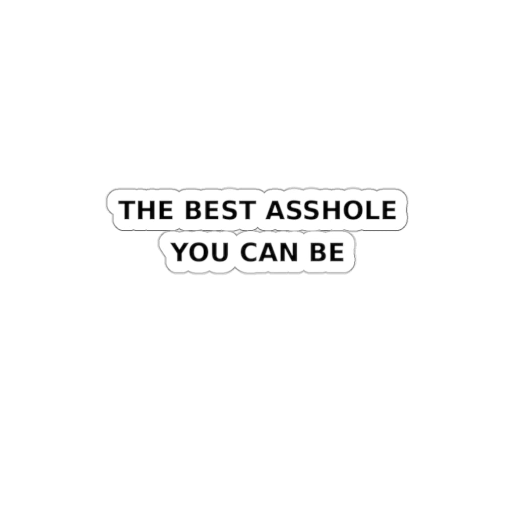 The Best Asshole You Can Be — Sticker