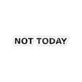 Not Today — Sticker