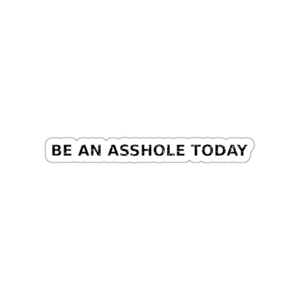 Be an Asshole Today — Sticker