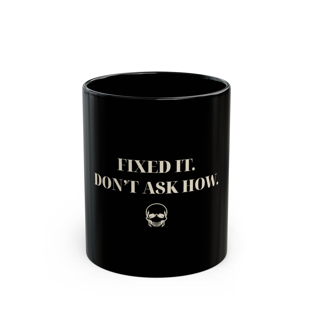 Fixed It. Don't Ask How. – Whiskey Bent Black Mug