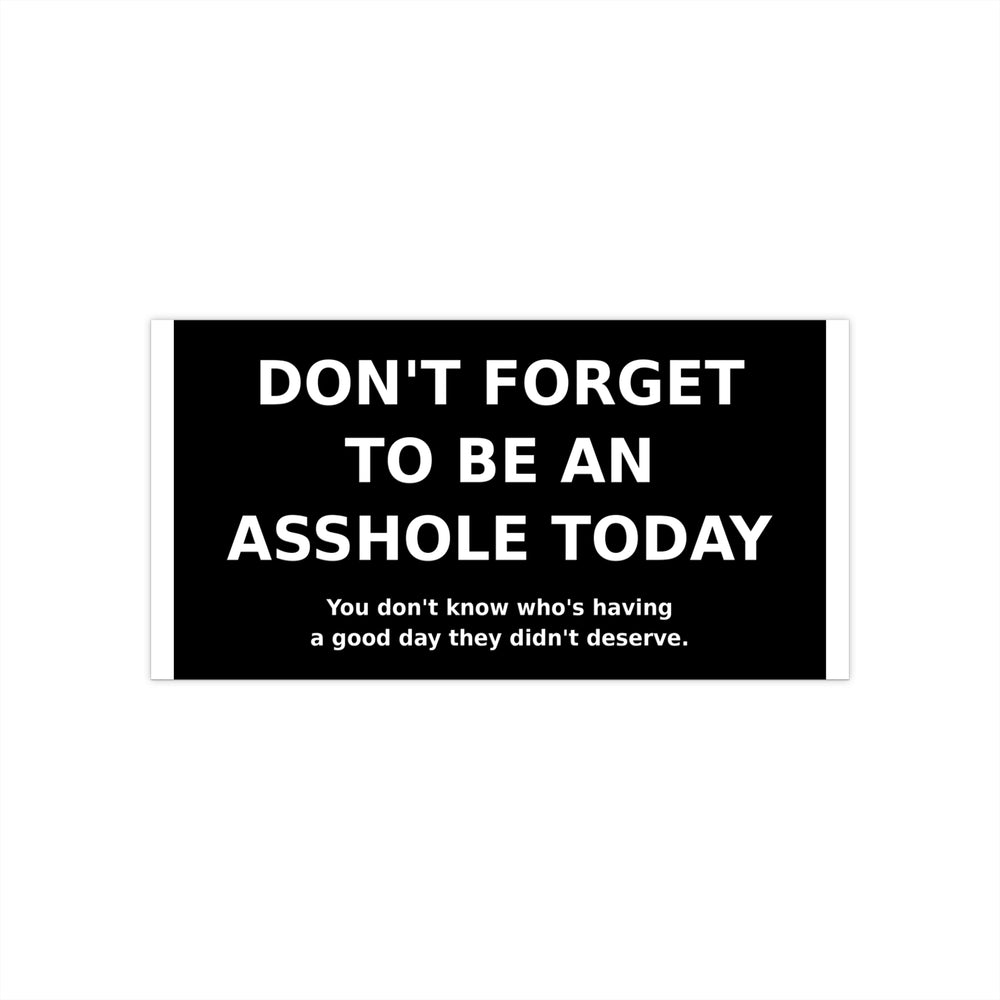 Asshole Today — Bumper Sticker