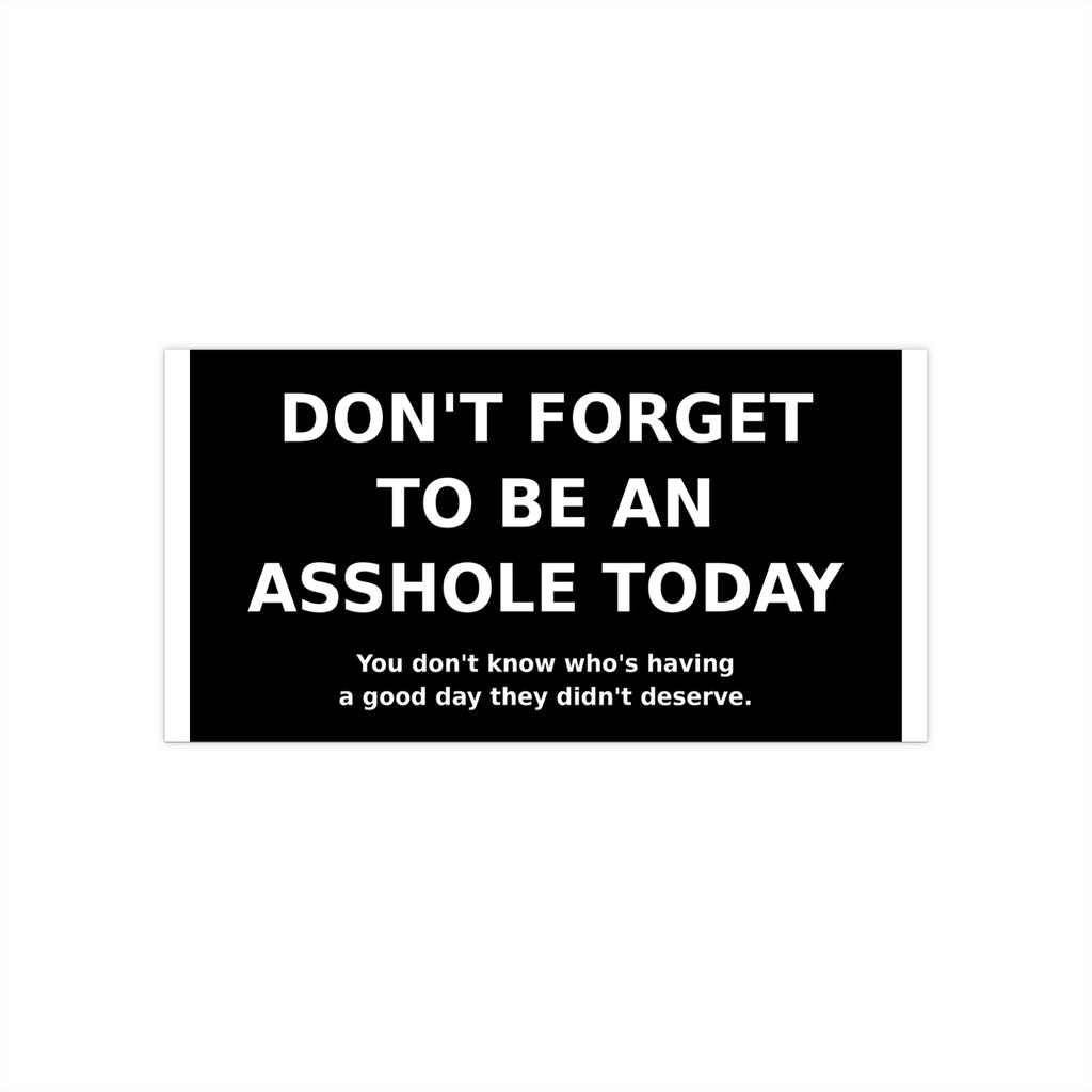 Asshole Today — Bumper Sticker