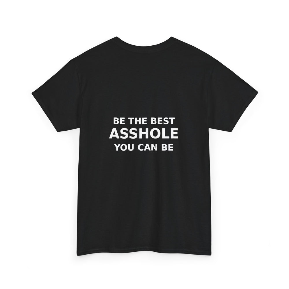 Be the Best Asshole You Can Be — Unbranded Tee