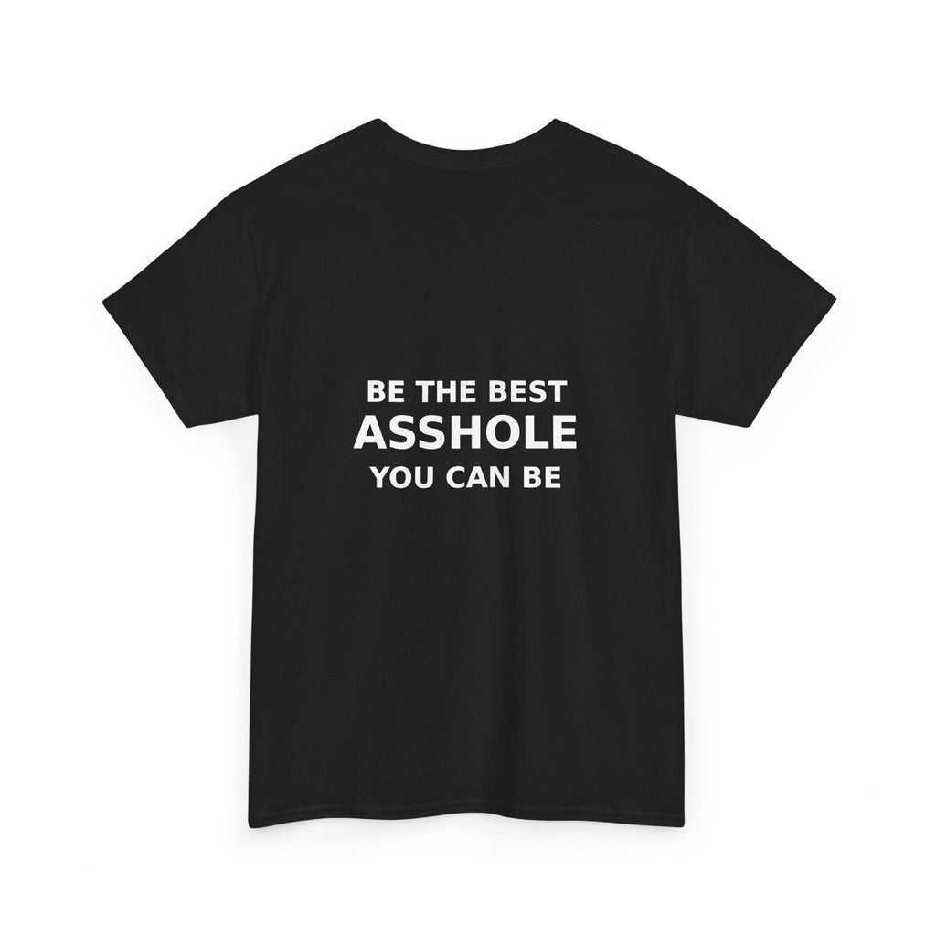 Be the Best Asshole You Can Be — Unbranded Tee