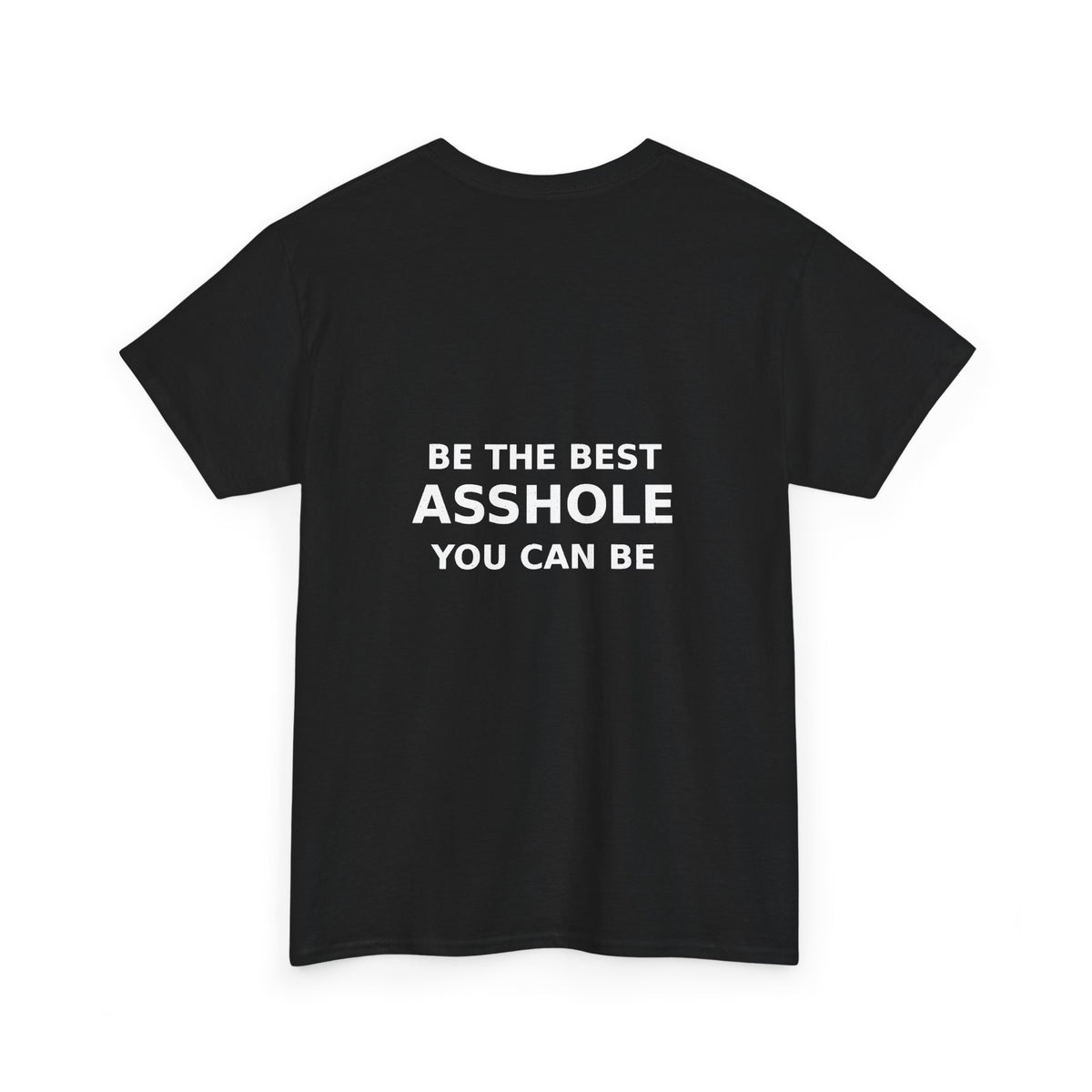 Be the Best Asshole You Can Be — Unbranded Tee