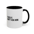 Fixed It. Don't Ask How. 11 oz mug, complete two-line slogan with black handle on the right