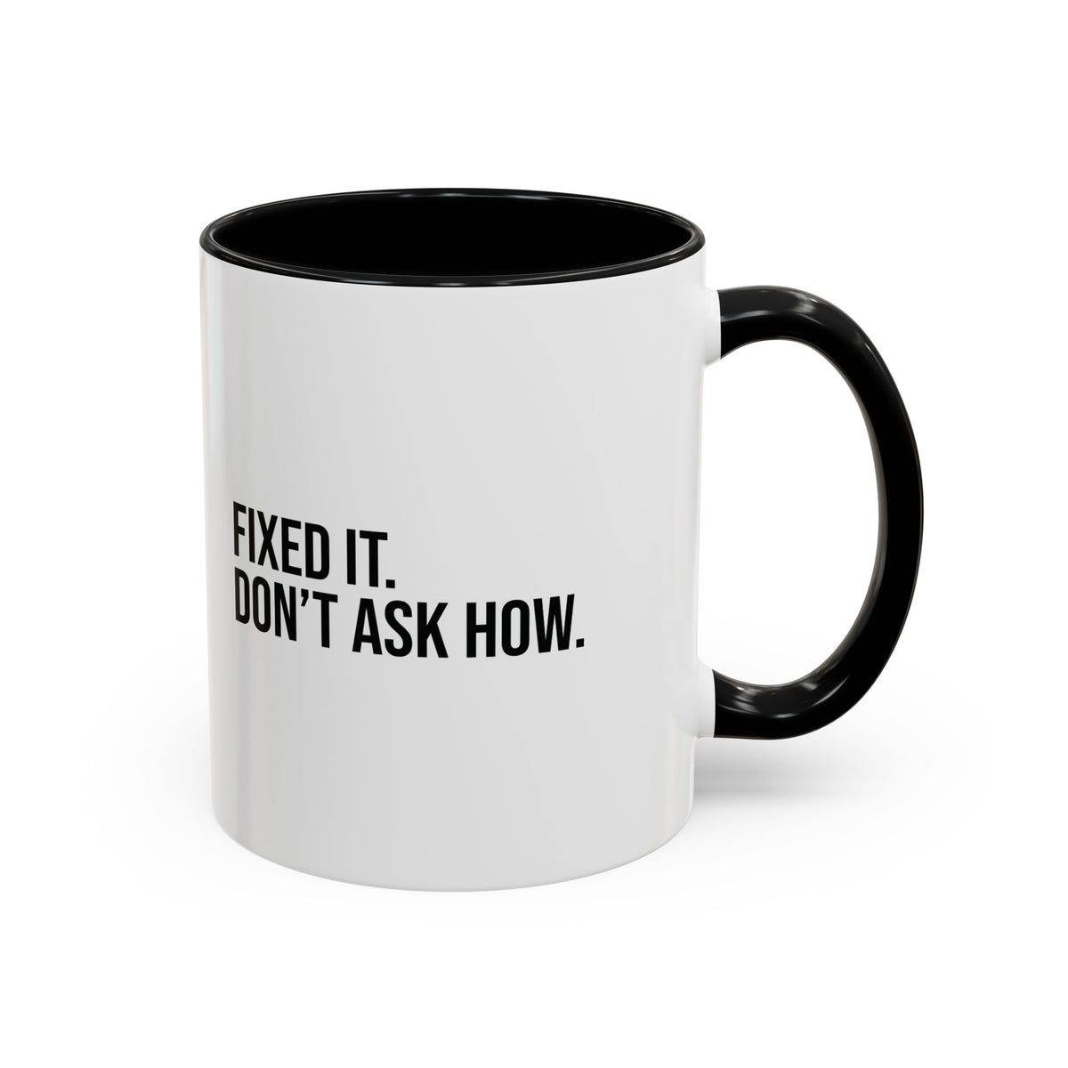 Fixed It. Don't Ask How. 11 oz mug, complete two-line slogan with black handle on the right